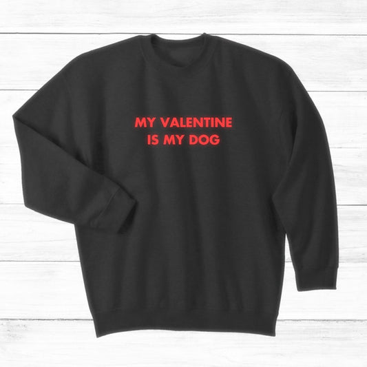 My Valentine Is My Dog - Sweatshirt